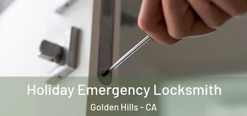  Holiday Emergency Locksmith Golden Hills - CA